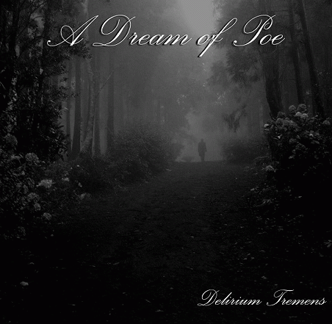 A Dream Of Poe : Delirium Tremens A Dream Of Poe : Delirium Tremens